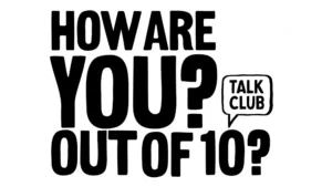Talk Club – How Are You? Out of 10?