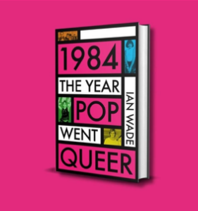 Pre-release book signing:  Ian Wade – 1984: The Year Pop Went Queer