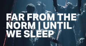 Far From The Norm / Until We Sleep