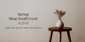 The ‘Suffolk’ Shop Small Event – Spring 2025