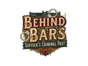 Exhibition: Behind Bars – Suffolk’s Criminal Past