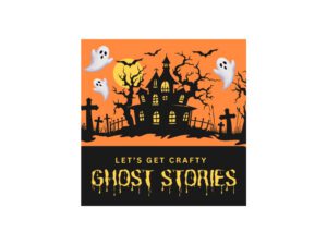 Let’s Get Crafty: Ghost Stories