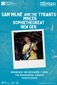 BTCP x New Gen: Sam Milne & The Tyrants / Mincer / Sophiethegreat / New Gen