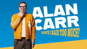 Alan Carr: Have I Said Too Much