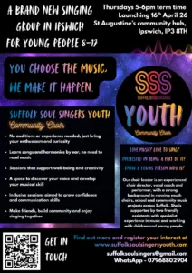 Poster with colourful splashes advertising suffolk soul singers youth community choir. Black graphic shapes separate the wording from a shimmering, colourful background.