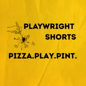 Play, Pizza & Pint: Playwright Club Shorts