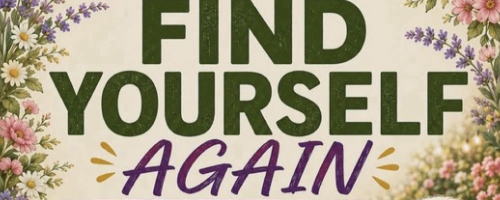 Find Yourself Again – A welcoming weekly gathering for women to connect, chat and enjoy good company.